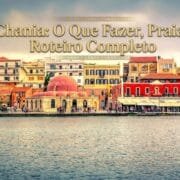 Chania na Ilha de Creta: O Que Fazer, Praias Roteiro Completo