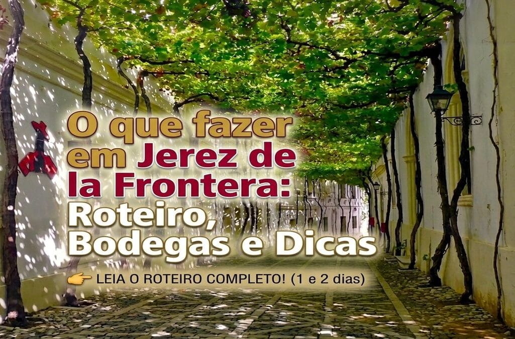 O que fazer em Jerez de la Frontera: Roteiro, Bodegas e Dicas