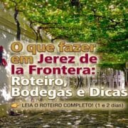 O que fazer em Jerez de la Frontera: Roteiro, Bodegas e Dicas