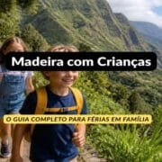 Madeira com Crianças: O Guia Completo para Férias em Família
