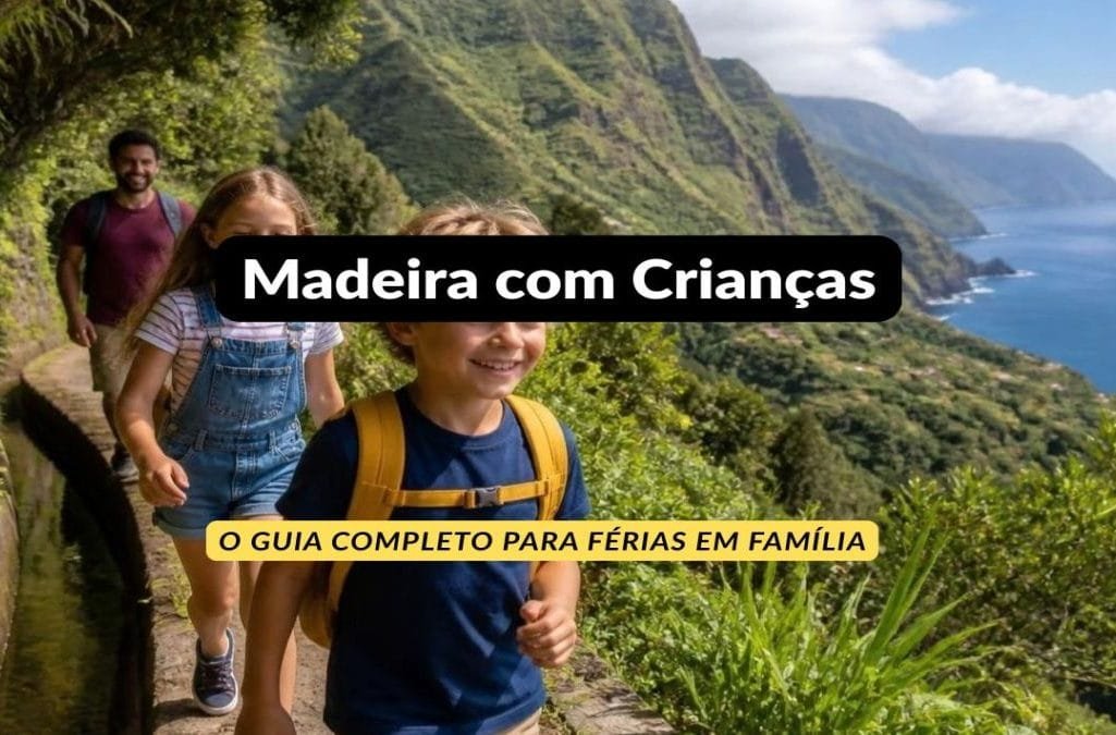Madeira com Crianças: O Guia Completo para Férias em Família