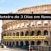 Roteiro de 3 Dias em Roma: O que Visitar, Bilhetes e Dicas Úteis
