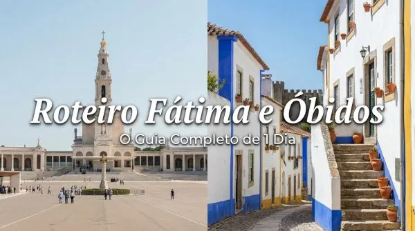 Roteiro Fátima e Óbidos: O Guia Completo de 1 Dia