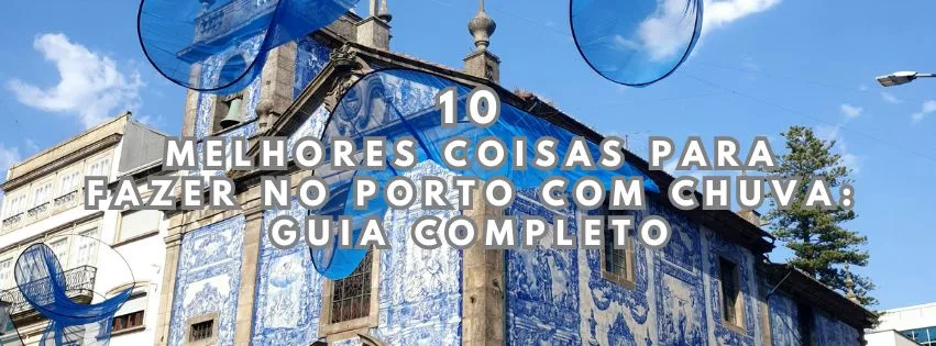 10 Coisas O Que Fazer No Porto Em Dia De Chuva