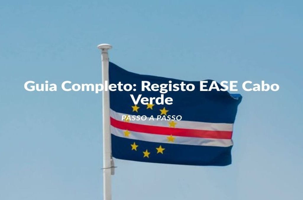 Guia Completo: Registo EASE Cabo Verde 2026 (Passo a Passo)