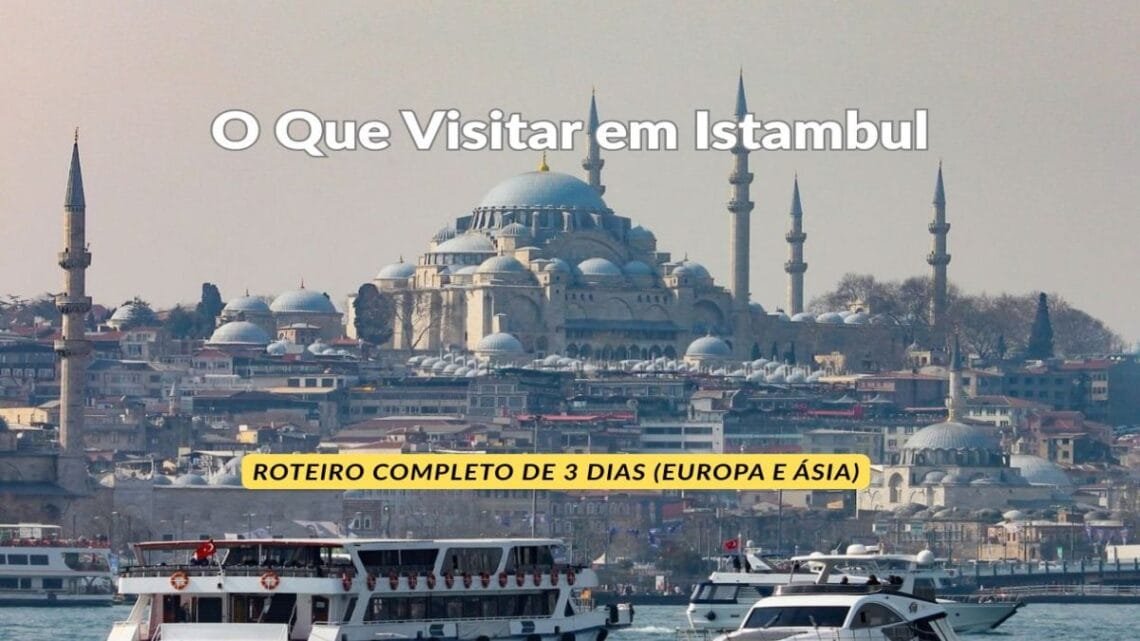 O Que Visitar em Istambul Roteiro Completo de 3 Dias (Europa e Ásia)