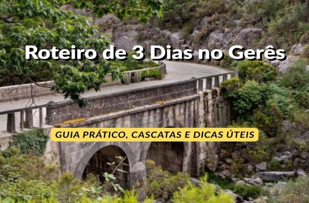 Roteiro de 3 Dias no Gerês: Guia Prático, Cascatas e Dicas Úteis