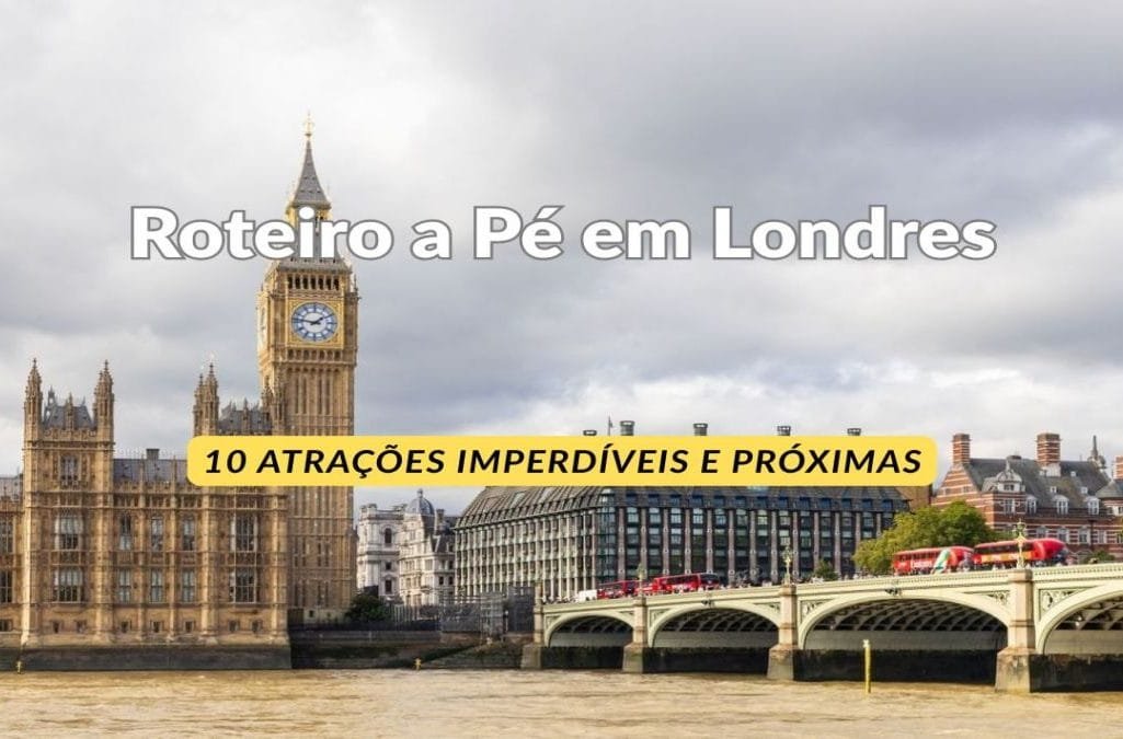 Roteiro a Pé em Londres: 10 Atrações Imperdíveis e Próximas