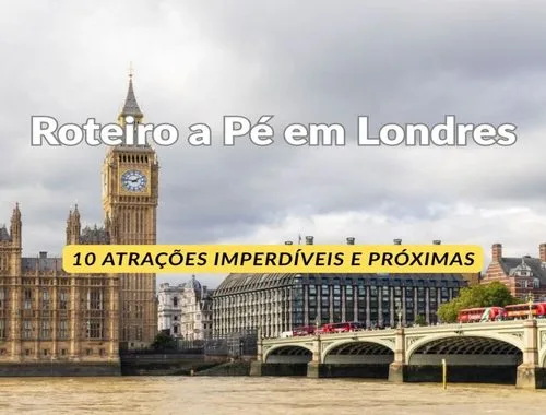 Roteiro a Pé em Londres: 10 Atrações Imperdíveis e Próximas
