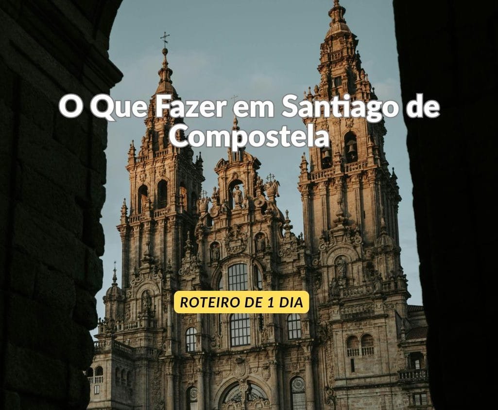 Guia Completo: O Que Fazer em Santiago de Compostela num Roteiro de 1 Dia